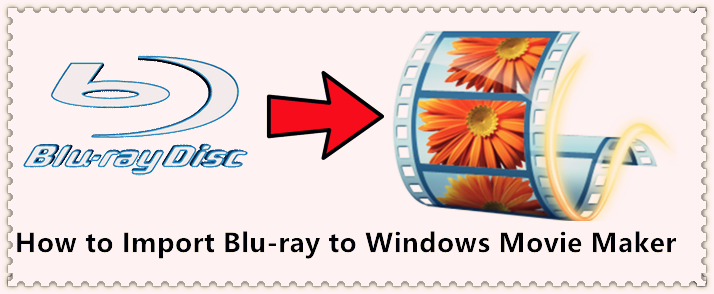 import-blu-ray-to-windows-movie-maker.jpg