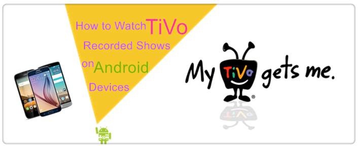 play-tivo-recorded-shows-on-android-devices.jpg